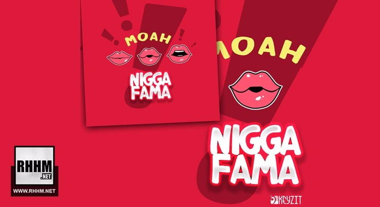 NIGGA FAMA - MOAH (2018)