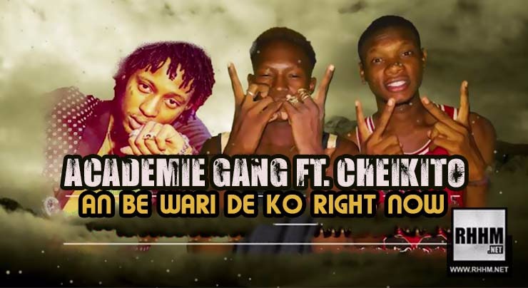 ACADÉMIE GANG Ft. CHEKITO - AN BE WARI DE KO RIGHT NOW (2018)