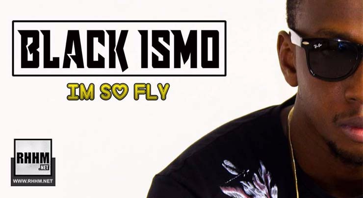 BLACK ISMO - I'M SO FLY (2018)