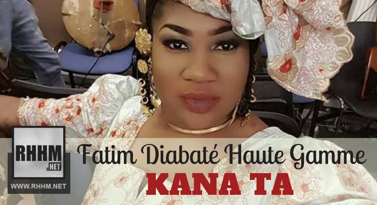 FATIM DIABATÉ HAUTE GAMME - KANA TA (2018)