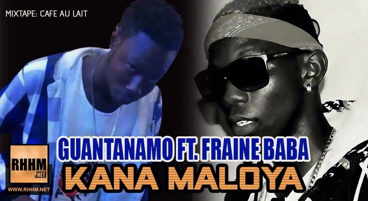 GUANTANAMO Ft. FRAINE BABA - KANA MALOYA (2018)