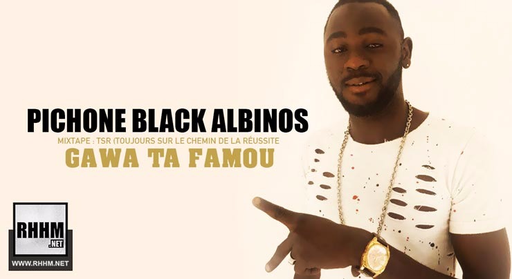 PICHONE BLACK ALBINOS - GAWA TA FAMOU (2018)