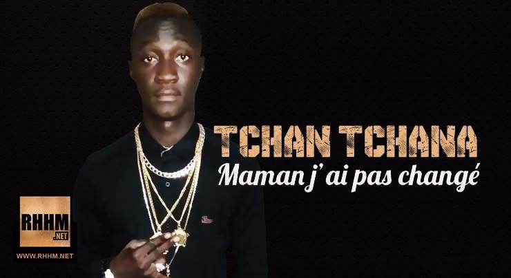 TCHAN TCHANA - MAMAN J'AI PAS CHANGÉ (2018)