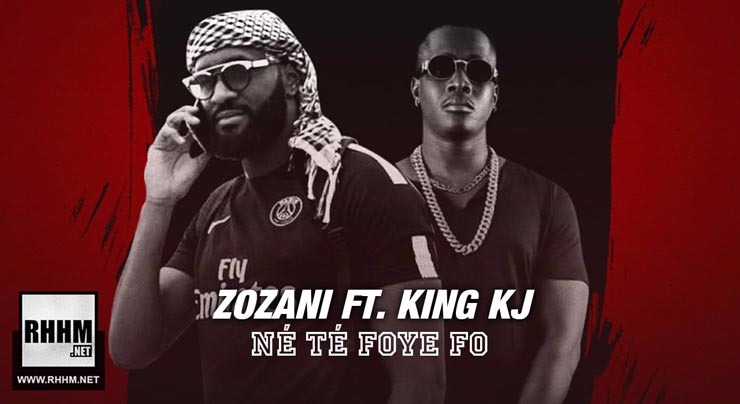 ZOZANI Ft. KING KJ - NÉ TÉ FOYE FO (2018)