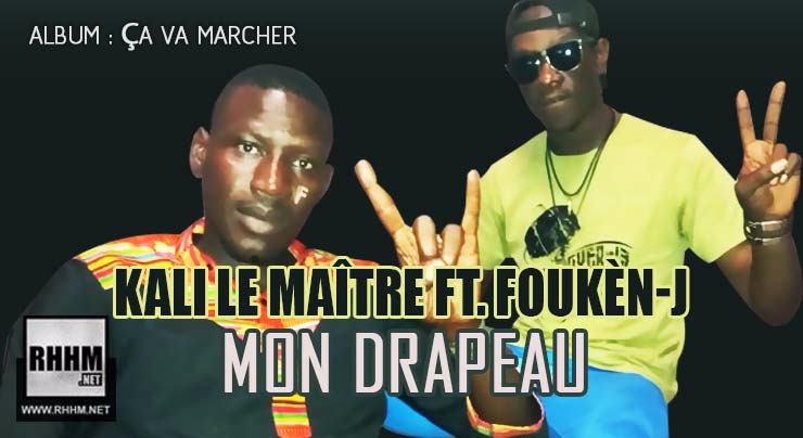 KALI LE MAÎTRE Ft. FOUKÈN-J - MON DRAPEAU (2018)