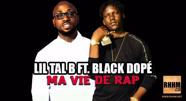 LIL TAL B Ft. BLACK DOPÉ - MA VIE DE RAP (2018)