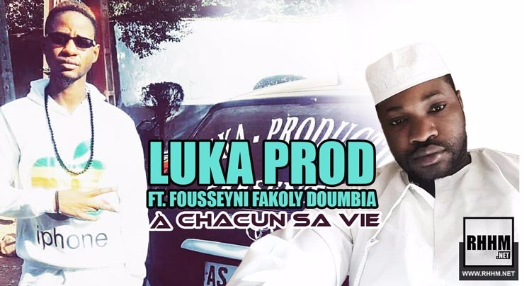 LUKA PROD Ft. FOUSSEYNI FAKOLY DOUMBIA - À CHACUN SA VIE (2018)