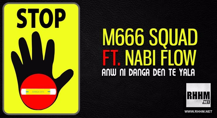 M666 SQUAD Ft. NABI FLOW - ANW NI DANGA DEN TE YALA (2018)