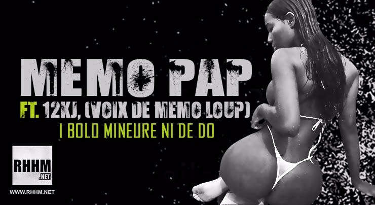 MEMO PAP Ft. 12KJ et LA VOIX DE MEMO LOUP - I BOLO MINEURE NI DE DO (2018)