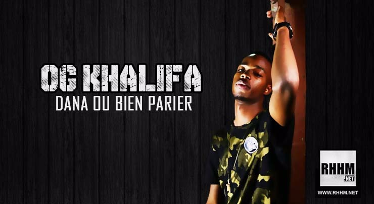 OG KHALIFA - DANA OU BIEN PARIER (2018)