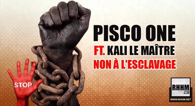 PISCO ONE Ft. KALI LE MAÎTRE - NON À L'ESCLAVAGE (2018)