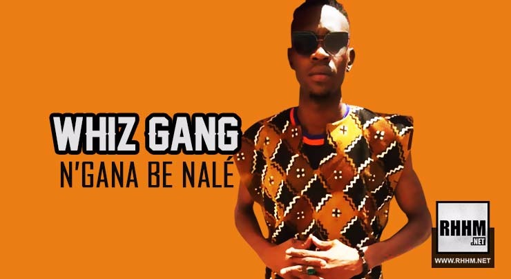 WHIZ GANG - N'GANA BE NALÉ (2018)