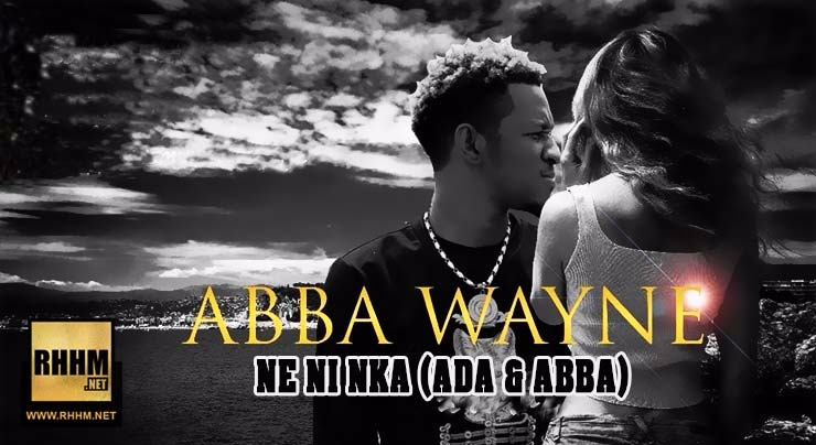 ABBA WAYNE - NE NI NKA (ADA & ABBA) (2018)