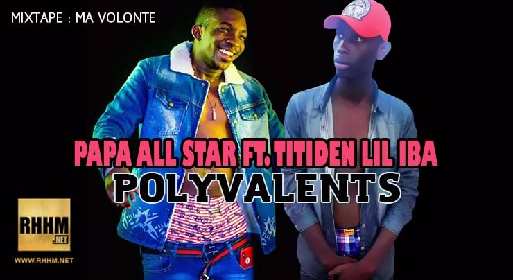 PAPA ALL STAR Ft. TITIDEN LIL IBA - POLYVALENTS (2018)