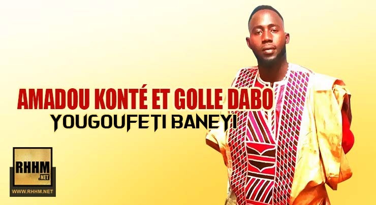 AMADOU KONTÉ et GOLLE DABO - YOUGOUFETI BANEYI (2018)