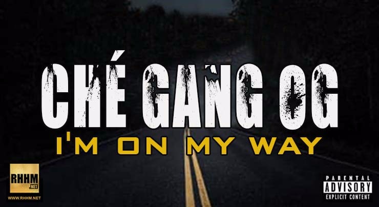 CHÉ GANG OG - I'M ON MY WAY (2018)