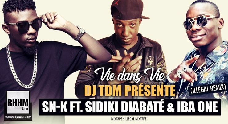 DJ TDM - SN-K Ft. SIDIKI DIABATÉ & IBA ONE - VIE DANS VIE (ILLÉGAL REMIX) (2018)
