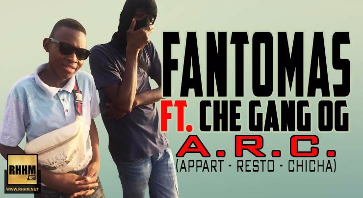 FANTOMAS Ft. CHE GANG OG - A.R.C. (APPART - RESTO - CHICHA) (2018)