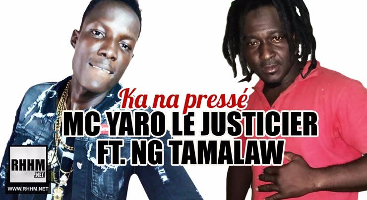 MC YARO LE JUSTICIER Ft. NG TAMALAW - KA NA PRESSÉ (NE TE PRESSE PAS) (2018)