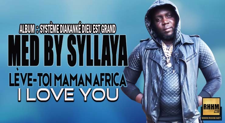 MED BY SYLLAYA - LÈVE-TOI MAMAN AFRICA I LOVE YOU (2018)