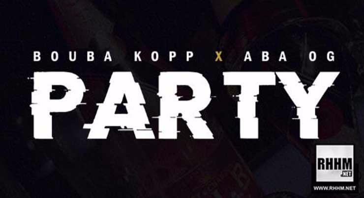 BOUBA KOPP Ft. ABA OG - THE PARTY (2018)