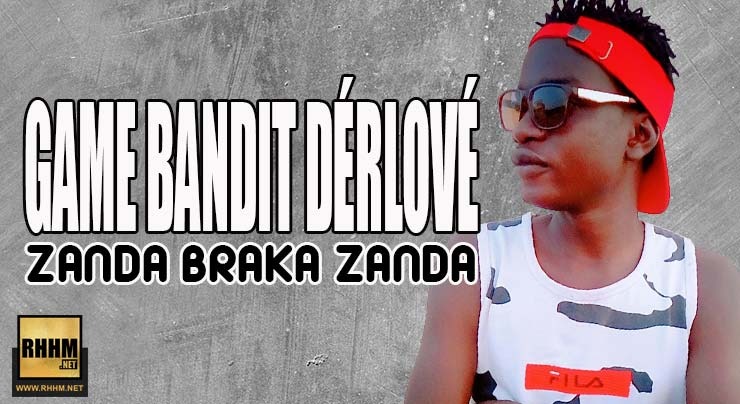 GAME BANDIT DÉRLOVÉ - ZANDA BRAKA ZANDA YI (2018)