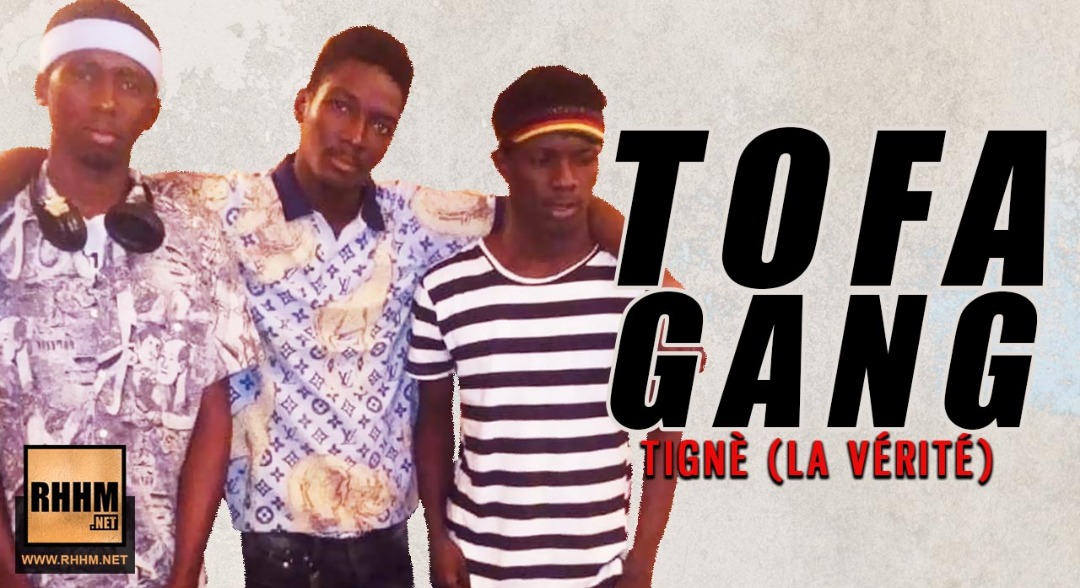 TOFA GANG - TIGNÈ (LA VÉRITÉ) (2018)