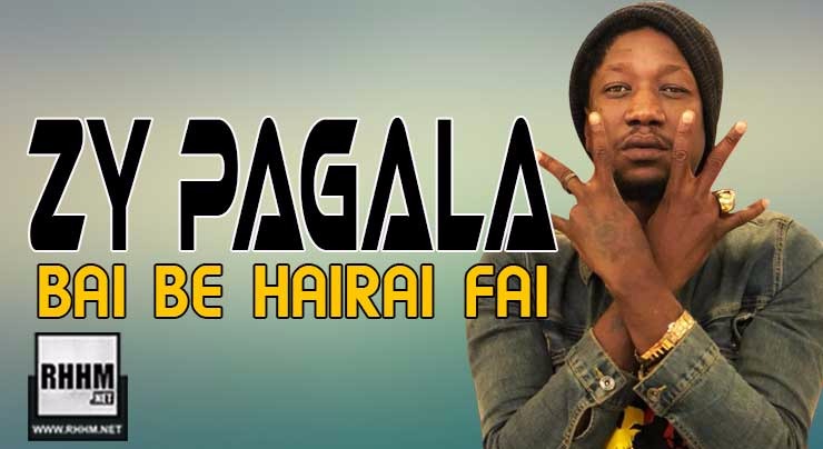 ZY PAGALA - BAI BE HAIRAI FAI (2018)