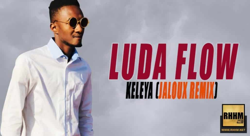LUDA FLOW - KELEYA (JALOUX REMIX 2019)