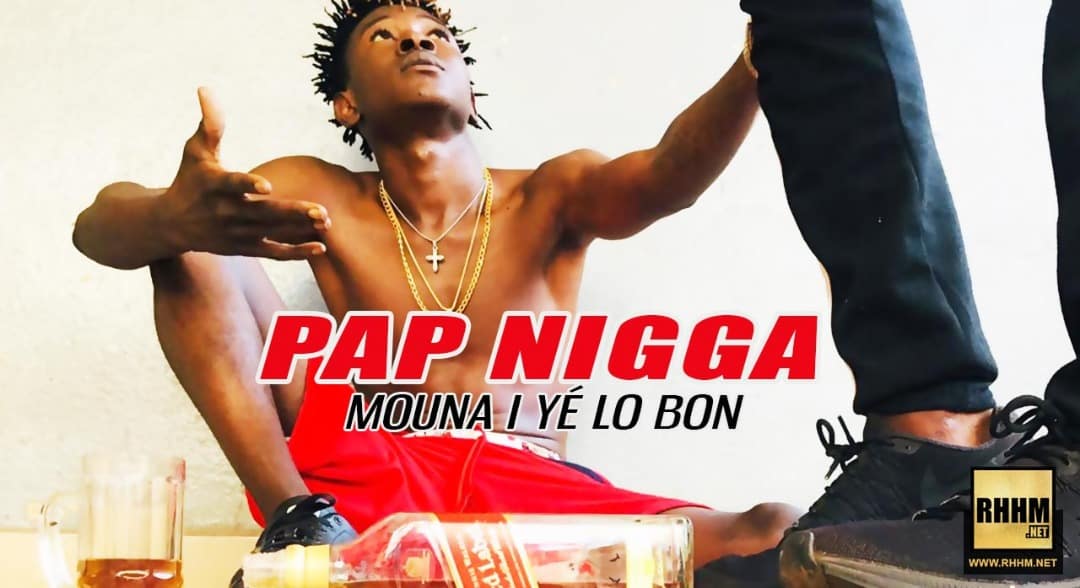 PAP NIGGA - MOUNA I YÉ LO BON (2019)