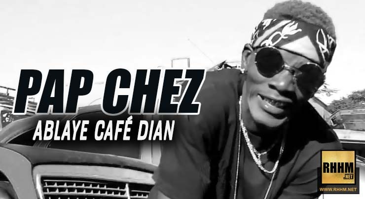 PAP CHEZ - ABLAYE CAFÉ DIAN (2019)