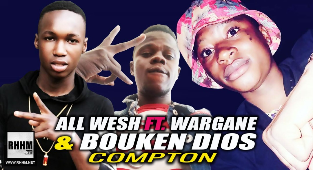 ALL WESH Ft. WARGANE & BOUKEN DIOS - COMPTON (2019)