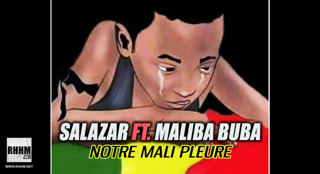 SALAZAR Ft. MALIBA BUBA - NOTRE MALI PLEURE (2019)