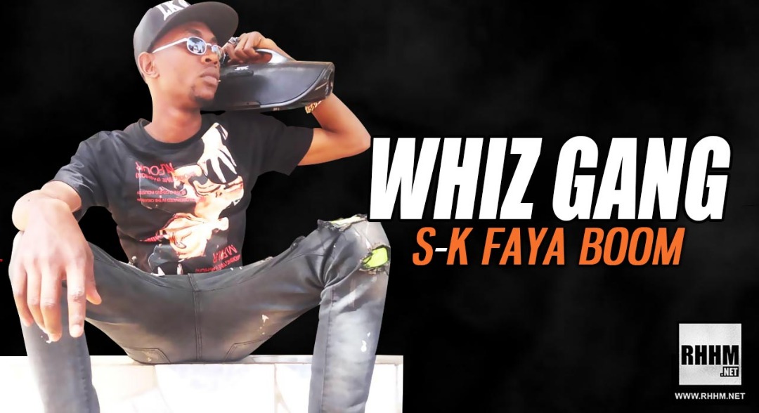 WHIZ GANG - S-K FAYA BOOM (2019)