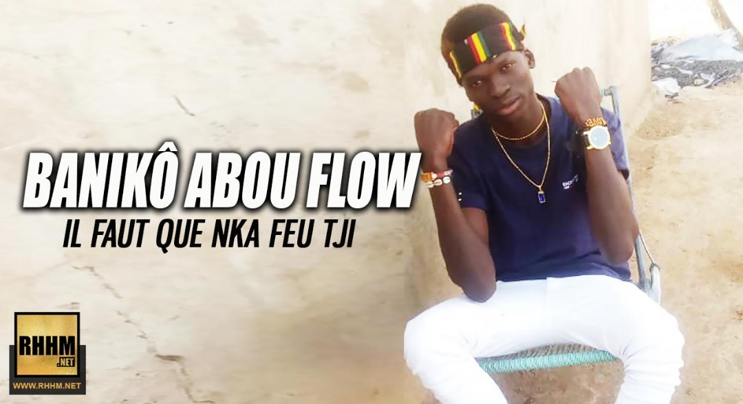 BANIKÔ ABOU FLOW - IL FAUT QUE NKA FEU TJI (2019)
