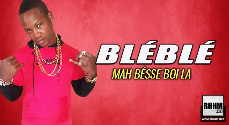 BLÉBLÉ - MAH BÉSSE BOI LA (2019)