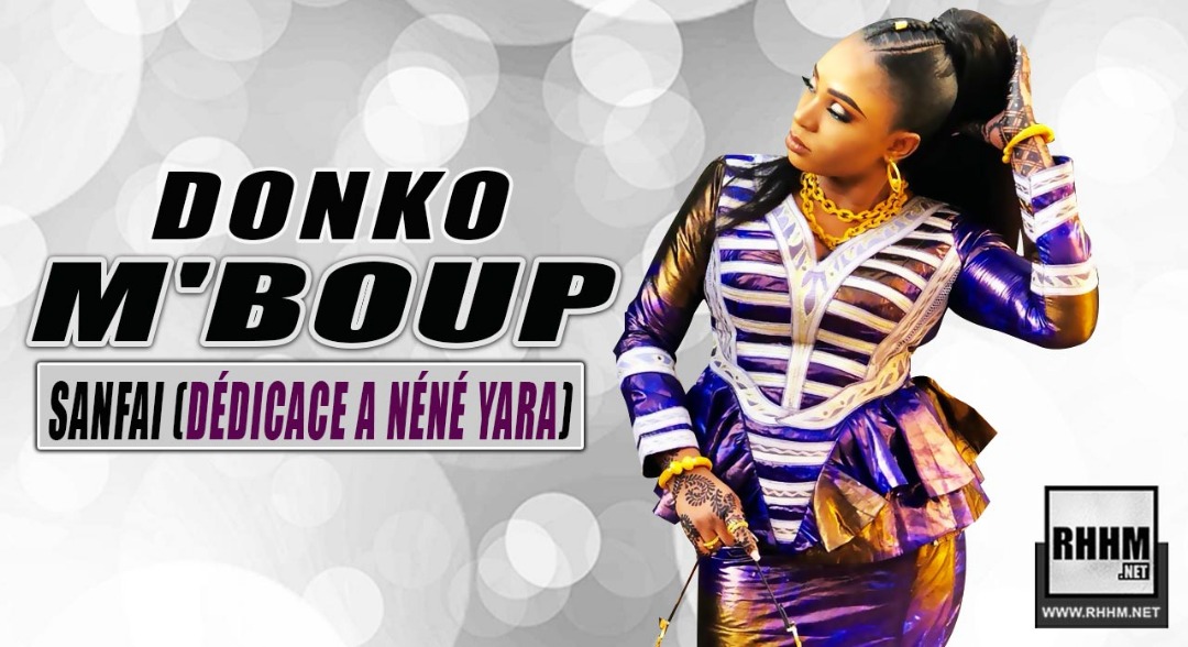 DONKO M'BOUP - SANFAI (DÉDICACE A NÉNÉ YARA) (2019) 13 DONKO M'BOUP - SANFAI (DÉDICACE A NÉNÉ YARA) (2019)