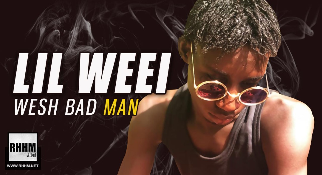 LIL WEEI - WESH BAD MAN (2019)
