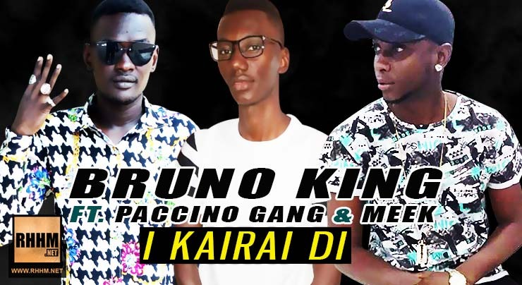 BRUNO KING Ft. PACCINO GANG & MEEK - I KAIRAI DI (2019)