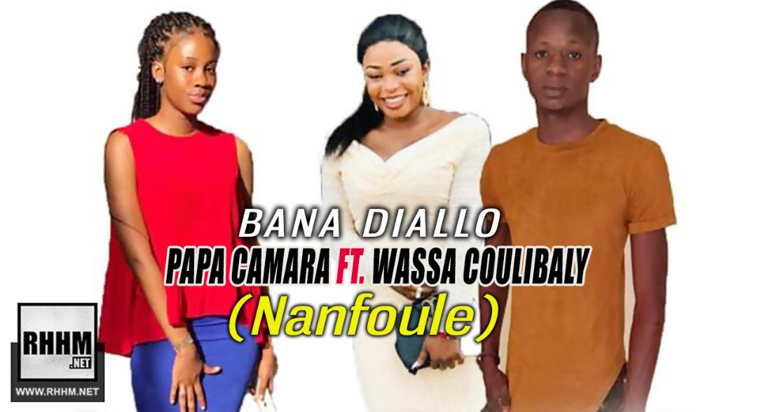 PAPA CAMARA Ft. WASSA COULIBALY - BANA DIALLO (NANFOULE) (2019)