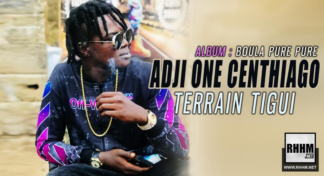 ADJI-ONE CENTHIAGO - TERRAIN TIGUI (2019)