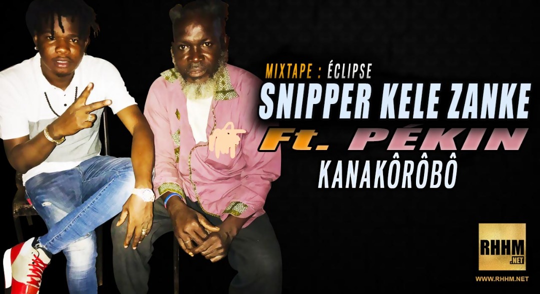 SNIPPER KELE ZANKE Ft. PÉKIN - KANAKÔRÔBÔ (2019)