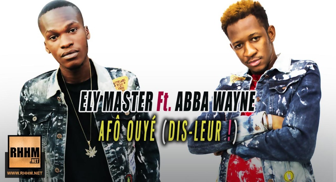 ELY MASTER Ft. ABBA WAYNE - AFÔ OUYÉ (DIS LEURS) (2019)