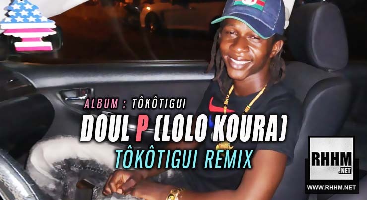 DOUL P (LOLO KOURA) - TÔKÔTIGUI (REMIX) (2019)