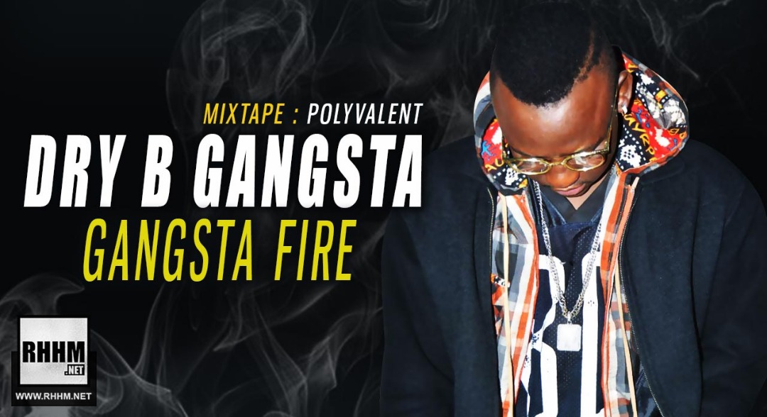DRY B GANGSTA - GANGSTA FIRE (2019)