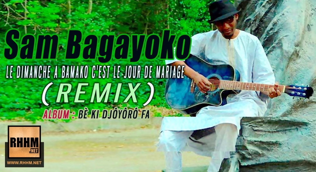 SAM BAGAYOKO - LE DIMANCHE A BAMAKO C'EST LE JOUR DE MARIAGE (REMIX) (2019)