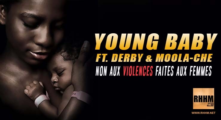 YOUNG BABY Ft. DERBY & MOOLA-CHE - NON AUX VIOLENCES FAITES AUX FEMMES (2019)