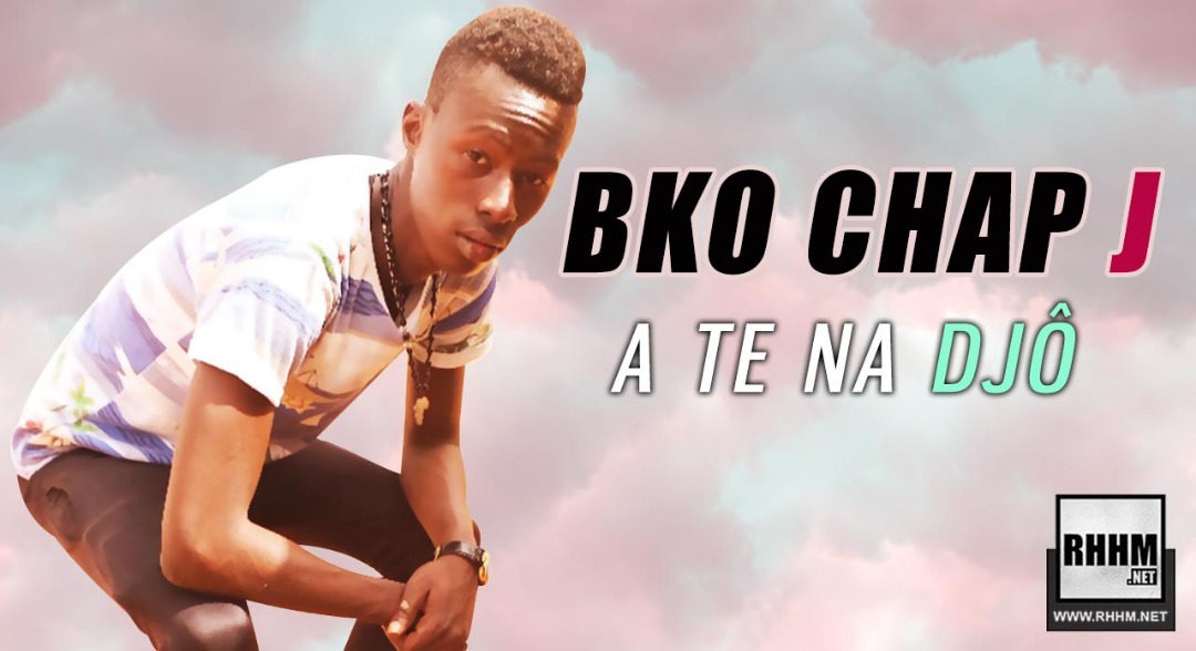 BKO CHAP J - A TE NA DJÔ (2019)