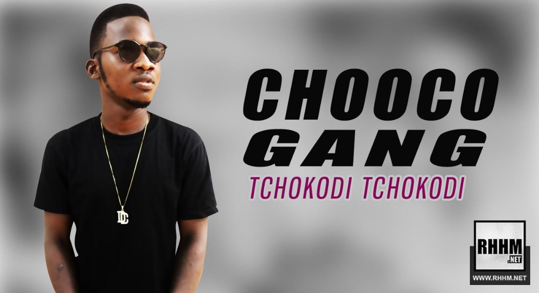 CHOOCO GANG - TCHOKODI TCHOKODI (2019)