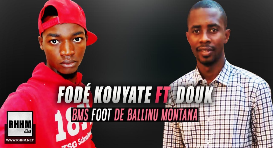 FODÉ KOUYATÉ Ft. DOUK - BMS FOOT DE BALLINU MONTANA (2019)
